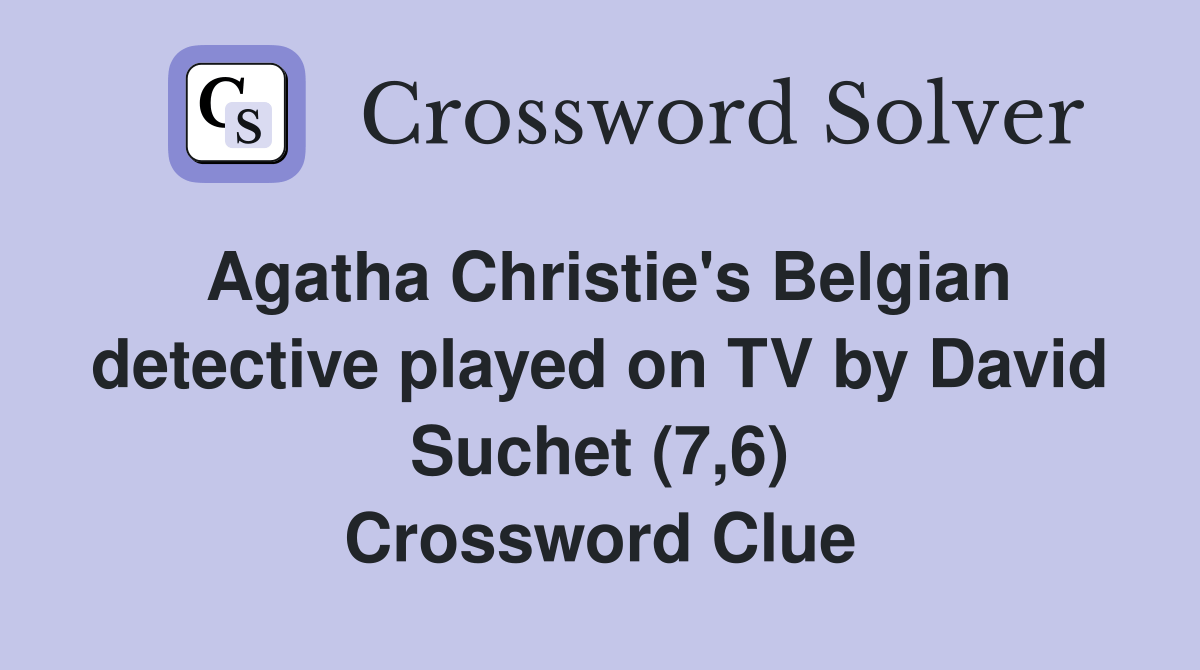 Agatha Christie's Belgian detective played on TV by David Suchet (7,6